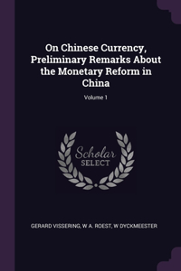 On Chinese Currency, Preliminary Remarks About the Monetary Reform in China; Volume 1