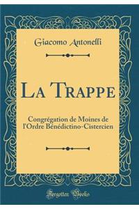 La Trappe: CongrÃ©gation de Moines de l'Ordre BÃ©nÃ©dictino-Cistercien (Classic Reprint): CongrÃ©gation de Moines de l'Ordre BÃ©nÃ©dictino-Cistercien (Classic Reprint)