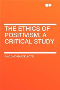 The Ethics of Positivism, a Critical Study