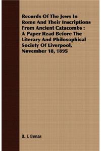 Records Of The Jews In Rome And Their Inscriptions From Ancient Catacombs