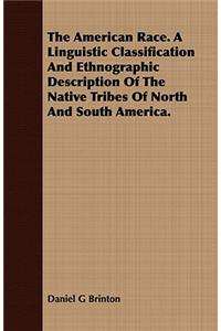 American Race. A Linguistic Classification And Ethnographic Description Of The Native Tribes Of North And South America.