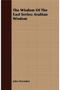 The Wisdom Of The East Series; Arabian Wisdom