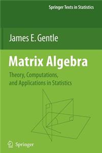 Matrix Algebra: Theory, Computations, and Applications in Statistics