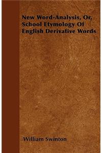 New Word-Analysis, Or, School Etymology Of English Derivative Words