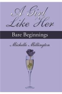 Girl Like Her: Bare Beginnings