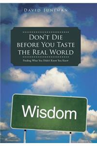 Don't Die Before You Taste the Real World