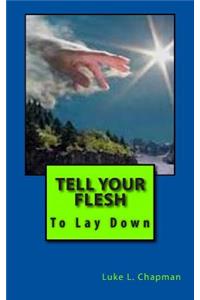 Tell Your Flesh To Lay Down