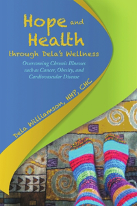 Hope and Health through Dela's Wellness: Overcoming Chronic Illnesses such as Cancer, Obesity, and Cardiovascular Disease