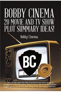 Bobby Cinema 20 Movie and TV Show Plot Summary Ideas!