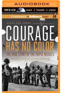 Courage Has No Color: The True Story of the Triple Nickles: America's First Black Paratroopers