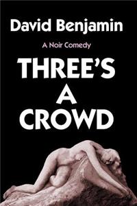 Three's a Crowd: A Noir Comedy