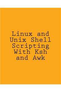 Linux and Unix Shell Scripting With Ksh and Awk
