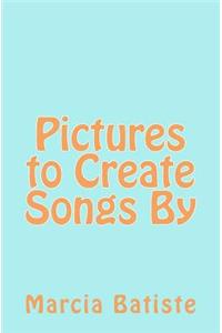 Pictures to Create Songs By