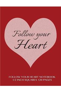 Follow Your Heart Notebook 1/2 inch squares 120 pages