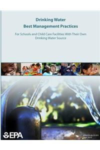 Drinking Water Best Management Practices For Schools and Child Care Facilities With Their Own Drinking Water Source