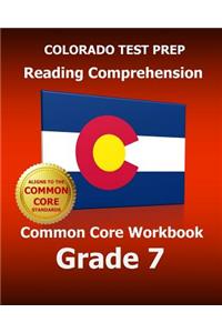 COLORADO TEST PREP Reading Comprehension Common Core Workbook Grade 7