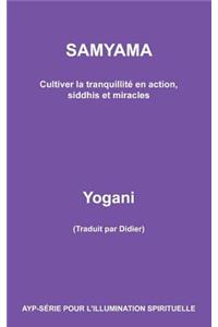 SAMYAMA - Cultiver la tranquillité en action, siddhis et miracles