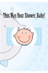 This Was Your Shower, Baby!