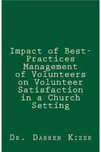 Impact of Best-Practices Management of Volunteers on Volunteer Satisfaction in a Church setting