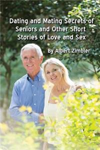 Dating and Mating Secrets of Seniors and Other Short Stories of Love and Sex