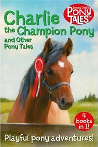 Charlie the Champion Pony and Other Pony Tales