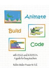 Animate-Build-Code with LEGO(R) and SCRATCH(c)