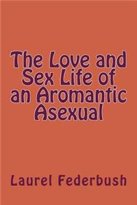 The Love and Sex Life of an Aromantic Asexual