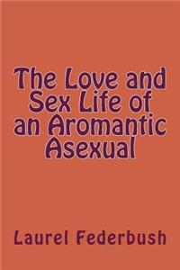 Love and Sex Life of an Aromantic Asexual