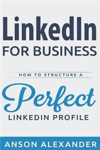 Linkedin for Business: How to Structure a Perfect Linkedin Profile