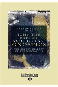 John the Baptist and the Last Gnostics: The Secret History of the Mandaeans (Large Print 16pt)