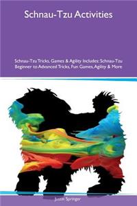 Schnau-Tzu Activities Schnau-Tzu Tricks, Games & Agility Includes: Schnau-Tzu Beginner to Advanced Tricks, Fun Games, Agility & More