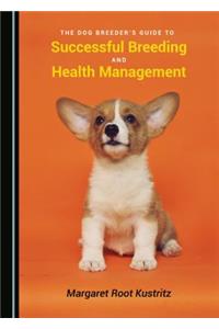 The Dog Breeder’s Guide to Successful Breeding and Health Management