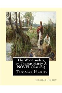 The Woodlanders, by Thomas Hardy A NOVEL (classics)