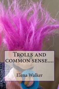 Trolls and Common Sense....
