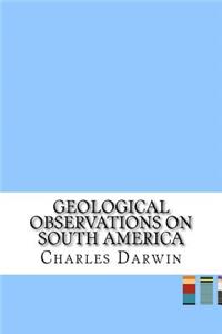 Geological Observations on South America