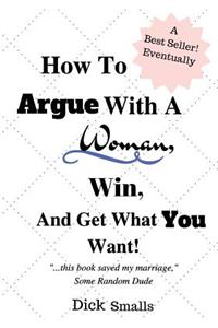 How To Argue With A Woman, Win And Get What You Want!