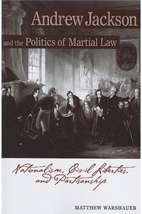 Andrew Jackson and the Politics of Martial Law