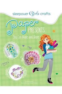Sleepover Girls Crafts: Paper Presents You Can Make and Share