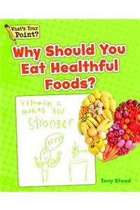 Why Should You Eat Healthful Foods?