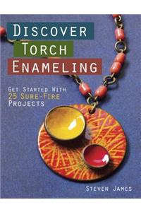 Discover Torch Enameling: Get Started with 25 Sure-Fire Jewelry Projects