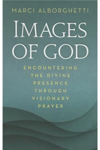 Images of God: Encountering the Divine Through Visionary Prayer