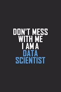 Don't Mess With Me I Am A Data Scientist