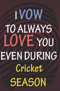 I VOW TO ALWAYS LOVE YOU EVEN DURING Cricket SEASON