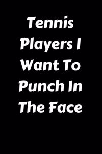 Tennis Players I Want To Punch In The Face