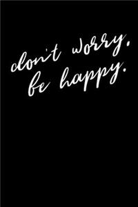 Don't worry, be happy.
