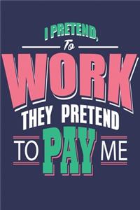 I Pretend to Work They Pretend to Pay me