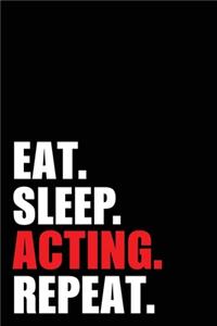 Eat Sleep Acting Repeat