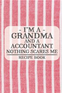 I'm a Grandma and a Accountant Nothing Scares Me Recipe Book