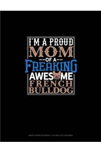 I Am A Proud Mom Of A Freaking Awesome French Bulldog