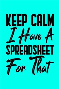 Keep Calm I Have A Spreadsheet For That
